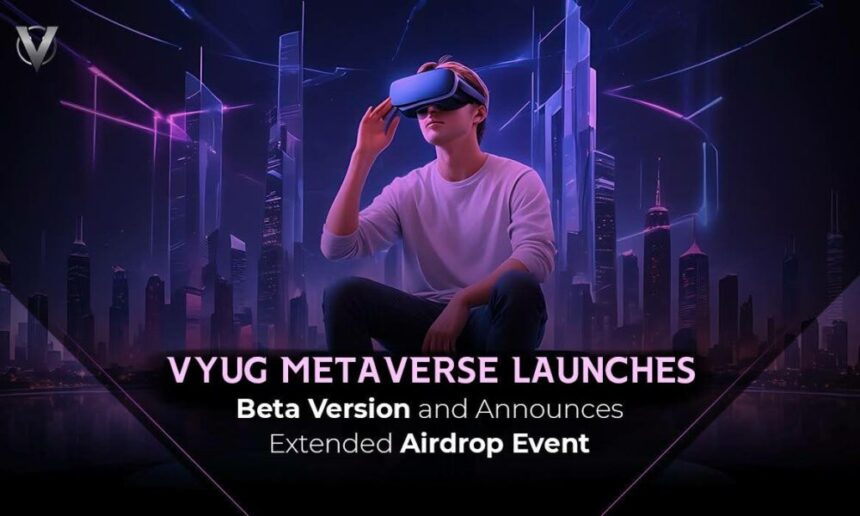 vyug-metaverse-launches-beta-version-and-announces-extended-airdrop-event